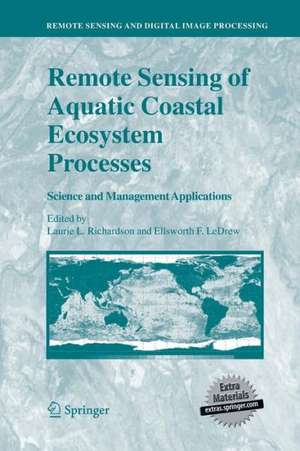 Remote Sensing of Aquatic Coastal Ecosystem Processes: Science and Management Applications de Laurie L. Richardson