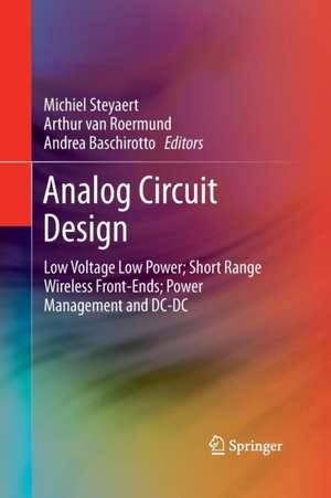 Analog Circuit Design: Low Voltage Low Power; Short Range Wireless Front-Ends; Power Management and DC-DC de Michiel Steyaert