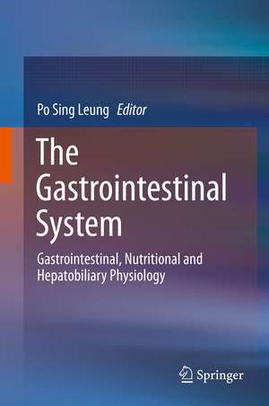 The Gastrointestinal System: Gastrointestinal, Nutritional and Hepatobiliary Physiology de Po Sing Leung