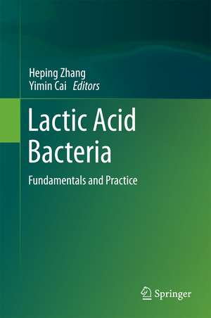 Lactic Acid Bacteria: Fundamentals and Practice de Heping Zhang