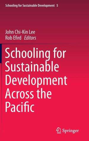 Schooling for Sustainable Development Across the Pacific de John Chi-Kin Lee