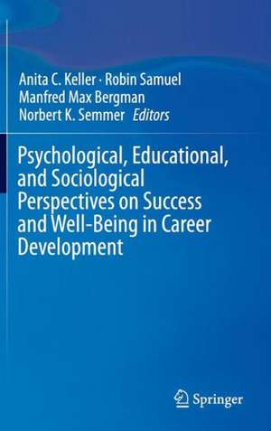 Psychological, Educational, and Sociological Perspectives on Success and Well-Being in Career Development de Anita C. Keller