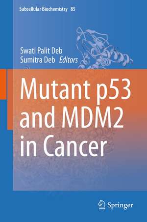 Mutant p53 and MDM2 in Cancer de Swati Palit Deb