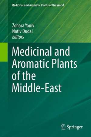 Medicinal and Aromatic Plants of the Middle-East de Zohara Yaniv