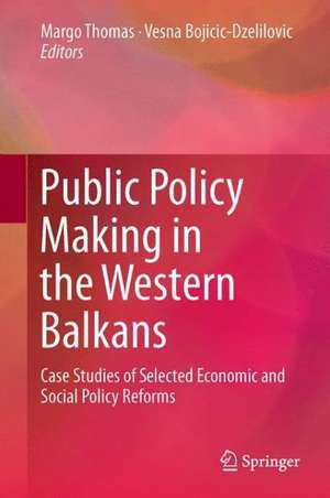 Public Policy Making in the Western Balkans: Case Studies of Selected Economic and Social Policy Reforms de Margo Thomas