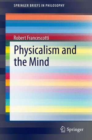 Physicalism and the Mind de Robert Francescotti