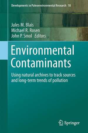 Environmental Contaminants: Using natural archives to track sources and long-term trends of pollution de Jules M. Blais