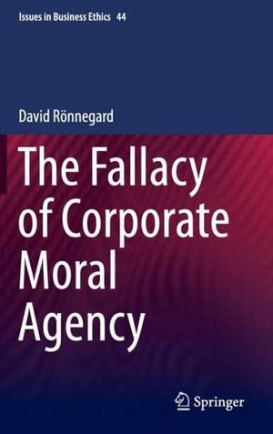 The Fallacy of Corporate Moral Agency de David Rönnegard