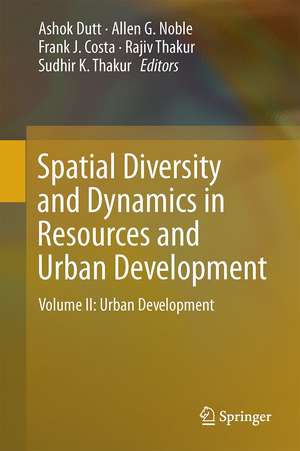 Spatial Diversity and Dynamics in Resources and Urban Development: Volume II: Urban Development de Ashok K. Dutt