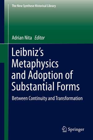 Leibniz’s Metaphysics and Adoption of Substantial Forms: Between Continuity and Transformation de Adrian Nita