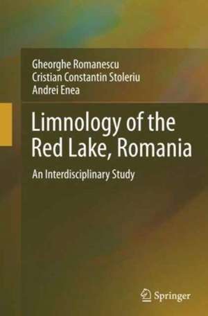 Limnology of the Red Lake, Romania: An Interdisciplinary Study de Gheorghe Romanescu