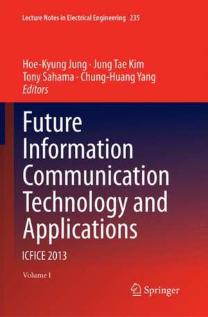 Future Information Communication Technology and Applications: ICFICE 2013 de Hoe-Kyung Jung