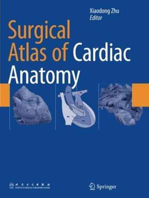 Surgical Atlas of Cardiac Anatomy de Xiaodong Zhu