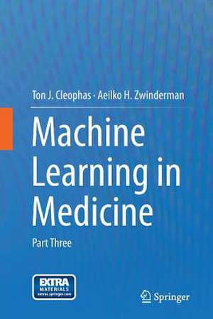 Machine Learning in Medicine: Part Three de Ton J. Cleophas