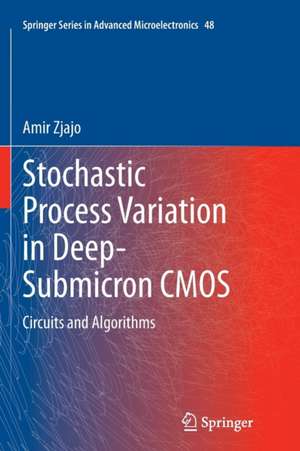 Stochastic Process Variation in Deep-Submicron CMOS: Circuits and Algorithms de Amir Zjajo