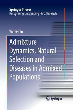 Admixture Dynamics, Natural Selection and Diseases in Admixed Populations de Wenfei Jin