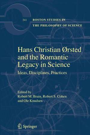 Hans Christian Ørsted and the Romantic Legacy in Science: Ideas, Disciplines, Practices de Robert M. Brain