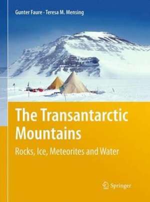 The Transantarctic Mountains: Rocks, Ice, Meteorites and Water de Gunter Faure