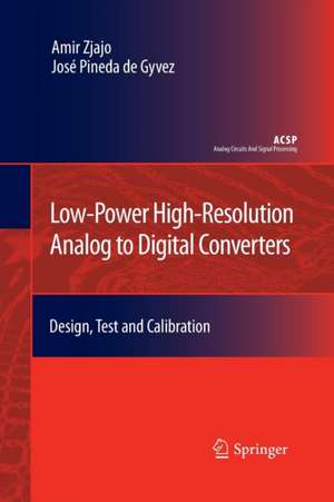 Low-Power High-Resolution Analog to Digital Converters: Design, Test and Calibration de Amir Zjajo