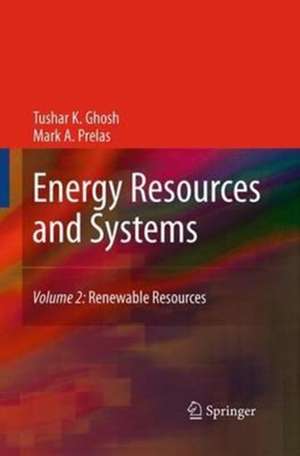 Energy Resources and Systems: Volume 2: Renewable Resources de Tushar K. Ghosh