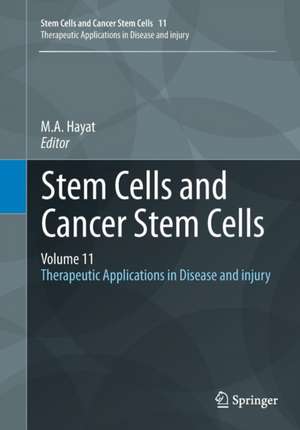 Stem Cells and Cancer Stem Cells, Volume 11: Therapeutic Applications in Disease and injury de M.A. Hayat