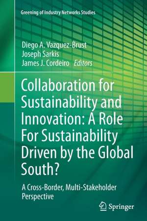 Collaboration for Sustainability and Innovation: A Role For Sustainability Driven by the Global South?: A Cross-Border, Multi-Stakeholder Perspective de Diego A. Vazquez-Brust