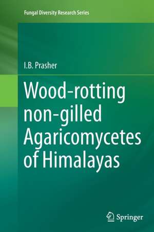 Wood-rotting non-gilled Agaricomycetes of Himalayas de I.B. Prasher