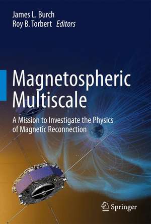 Magnetospheric Multiscale: A Mission to Investigate the Physics of Magnetic Reconnection de James L. Burch