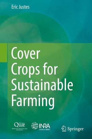 Cover Crops for Sustainable Farming de Eric Justes