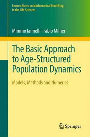 The Basic Approach to Age-Structured Population Dynamics: Models, Methods and Numerics de Mimmo Iannelli