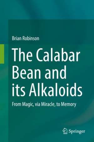 The Calabar Bean and its Alkaloids: From Magic, via Miracle, to Memory de Brian Robinson