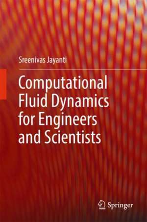 Computational Fluid Dynamics for Engineers and Scientists de Sreenivas Jayanti