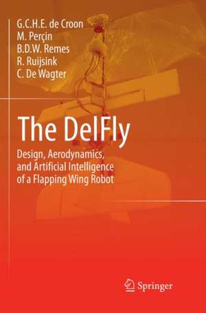 The DelFly: Design, Aerodynamics, and Artificial Intelligence of a Flapping Wing Robot de G.C.H.E. de Croon