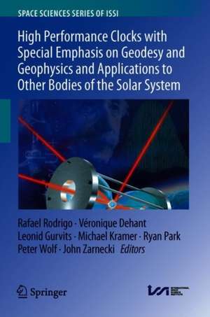 High Performance Clocks with Special Emphasis on Geodesy and Geophysics and Applications to Other Bodies of the Solar System de Rafael Rodrigo