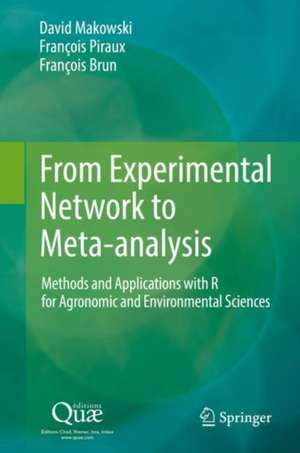 From Experimental Network to Meta-analysis: Methods and Applications with R for Agronomic and Environmental Sciences de David Makowski