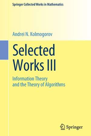 Selected Works III: Information Theory and the Theory of Algorithms de Andrei N. Kolmogorov