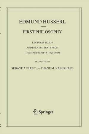 First Philosophy: Lectures 1923/24 and Related Texts from the Manuscripts (1920-1925) de Edmund Husserl