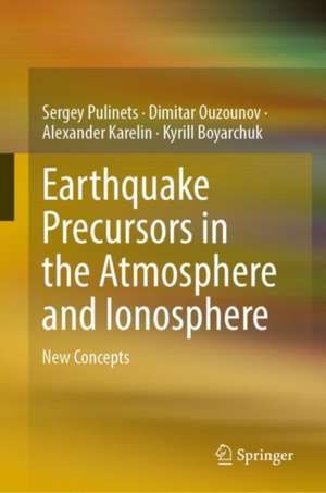 Earthquake Precursors in the Atmosphere and Ionosphere: New Concepts de Sergey Pulinets