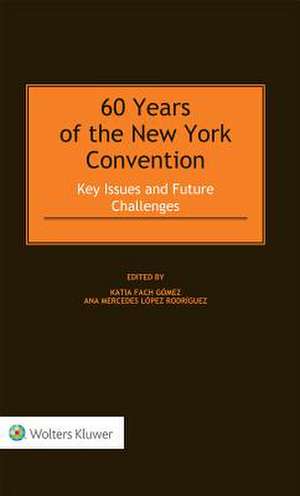 60 Years of the New York Convention: Key Issues and Future Challenges de Katia Fach Gomez