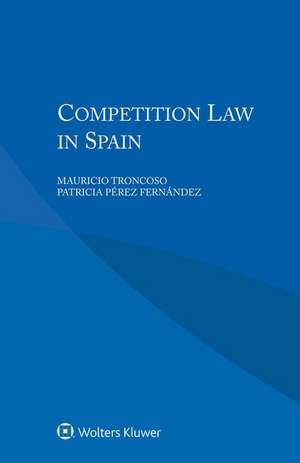 Competition Law in Spain de Mauricio Troncoso