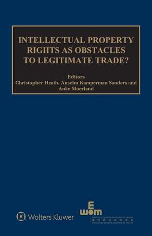 Intellectual Property Rights as Obstacles to Legitimate Trade? de Christopher Heath