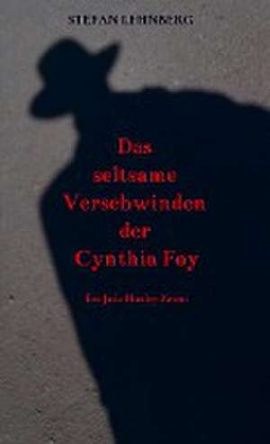 Das seltsame Verschwinden der Cynthia Foy de Stefan Lehnberg