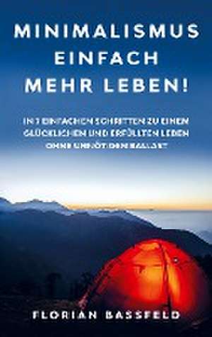 Minimalismus: Einfach mehr Leben! de Florian Bassfeld