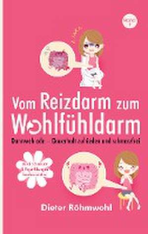 Vom Reizdarm zum Wohlfühldarm: Darmweh ade - mit Darmsanierung zu mehr Lebensqualität de Dieter Röhmwohl