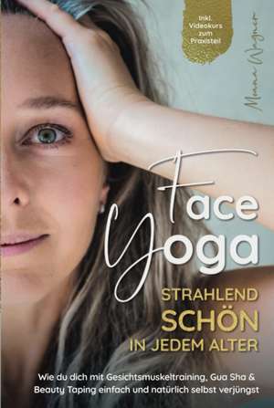 Face Yoga - Strahlend schön in jedem Alter de Moana Wagner Wagner