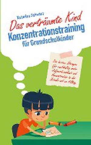 Das verträumte Kind - Konzentrationstraining für Grundschulkinder de Katarina Schwarz