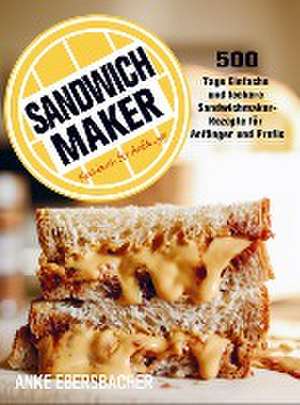 Sandwichmaker Kochbuch Für Anfänger de Anke Ebersbacher