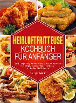 Heißluftfritteuse Kochbuch für Anfänger de Antje Fisher