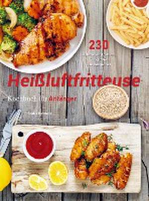 Heißluftfritteuse Rezeptbuch für Anfänger de Sophie Hofmann