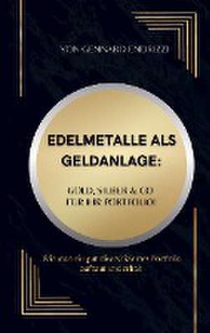 Edelmetalle als Geldanlage: Gold, Silber & Co für ihr Portfolio! de Gennaro Endrizzi